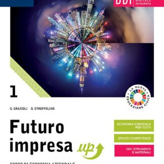 Futuro impresa up. Per il biennio delle Scuole superiori. Con e-book. Con espansione online vol.1