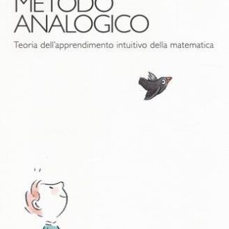 La via del metodo analogico. Teoria dell'apprendimento intuitivo della matematica