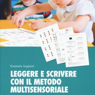 Leggere e scrivere con il metodo multisensoriale. Un percorso spontaneo, graduale e giocoso per imparare a leggere e a scrivere